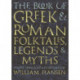 The Book of Greek and Roman Folktales, Legends, and Myths