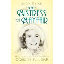 The Mistress of Mayfair: Men, Money and the Marriage of Doris Delevingne