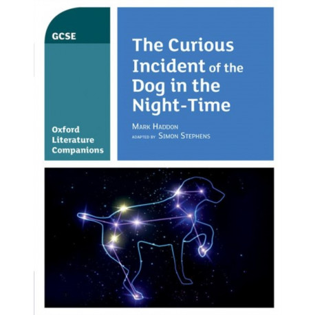 Oxford Literature Companions: The Curious Incident of the Dog in the Night-time: With all you need to know for your 2022 assessments