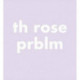 Th Rose Prblm