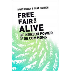 Free, Fair, and Alive: The Insurgent Power of the Commons