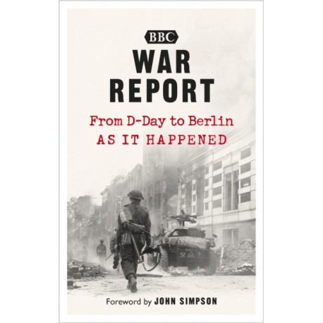 War Report: From D-Day to Berlin