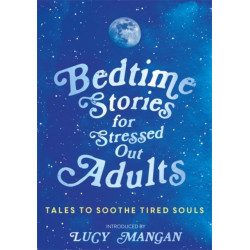 Bedtime Stories for Stressed Out Adults: DESIGNED TO CALM YOUR MIND FOR A GOOD NIGHT'S SLEEP