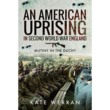 An American Uprising in Second World War England: Mutiny in the Duchy