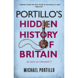 Portillo's Hidden History of Britain