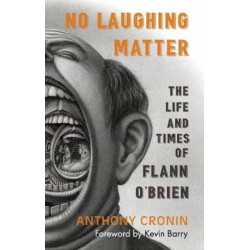 No Laughing Matter: The Life and Times of Flann O'Brien