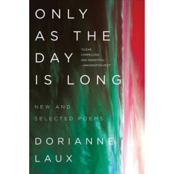 Only As the Day Is Long: New and Selected Poems