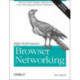 High Performance Browser Networking: What Every Web Developer Should Know About Networking and Browser Performance