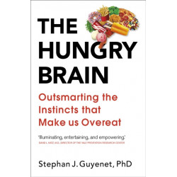 The Hungry Brain: Outsmarting the Instincts That Make Us Overeat