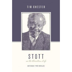 Stott on the Christian Life: Between Two Worlds
