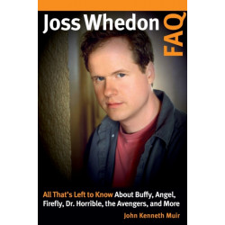 Joss Whedon FAQ: All That's Left to Know About Buffy, Angel, Firefly, Dr. Horrible, the Avengers, and More