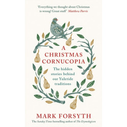 A Christmas Cornucopia: The Hidden Stories Behind Our Yuletide Traditions
