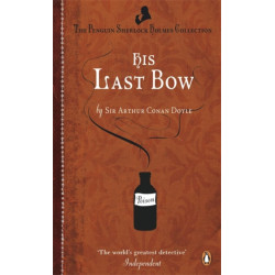 His Last Bow: Some Reminiscences of Sherlock Holmes