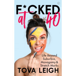 F*cked at 40: Life Beyond Suburbia, Monogamy and Stretch Marks