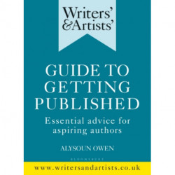 Writers' & Artists' Guide to Getting Published: Essential advice for aspiring authors