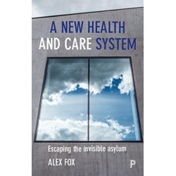 A new health and care system: Escaping the invisible asylum