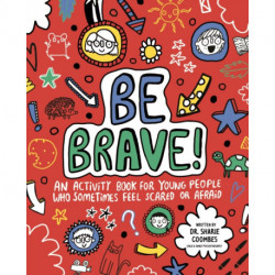 Be Brave! Mindful Kids: An Activity Book for Children Who Sometimes Feel Scared or Afraid