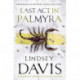 Last Act In Palmyra: (Marco Didius Falco: book VI): a compelling and captivating historical mystery set in Ancient Rome from bestselling author Lindsey Davis