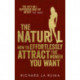 The Natural: How to effortlessly attract the women you want