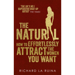 The Natural: How to effortlessly attract the women you want