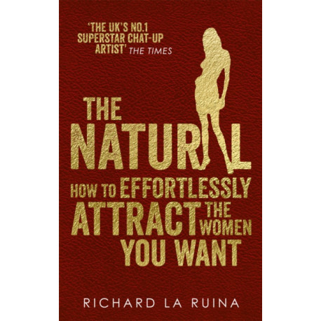 The Natural: How to effortlessly attract the women you want