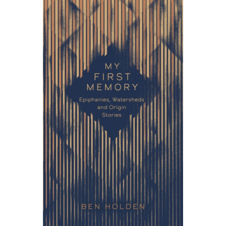 My First Memory: Epiphanies, Watersheds and Origin Stories