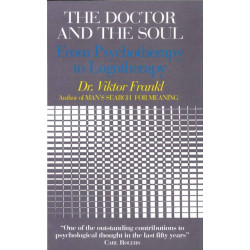 The Doctor and the Soul: From Psychotherapy to Logotherapy