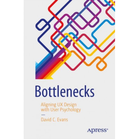 Bottlenecks: Aligning UX Design with User Psychology
