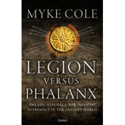 Legion versus Phalanx: The Epic Struggle for Infantry Supremacy in the Ancient World