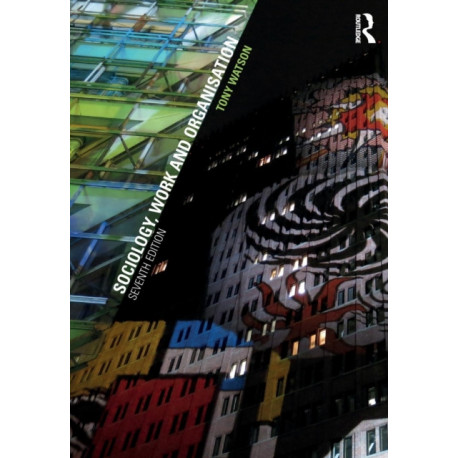 Sociology, Work and Organisation: Seventh Edition
