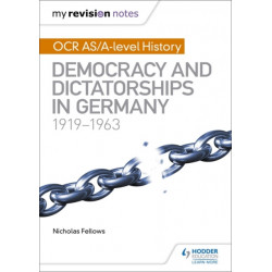 My Revision Notes: OCR AS/A-level History: Democracy and Dictatorships in Germany 1919-63