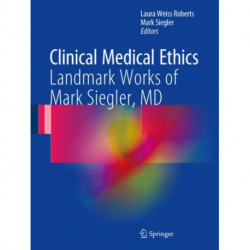 Clinical Medical Ethics: Landmark Works of Mark Siegler, MD
