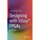 Designing with Xilinx® FPGAs: Using Vivado