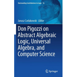Don Pigozzi on Abstract Algebraic Logic, Universal Algebra, and Computer Science
