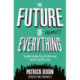 The Future of Almost Everything: How our world will change over the next 100 years