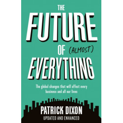 The Future of Almost Everything: How our world will change over the next 100 years
