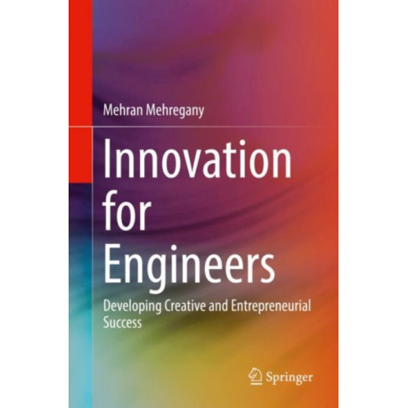 Innovation for Engineers: Developing Creative and Entrepreneurial Success