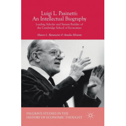 Luigi L. Pasinetti: An Intellectual Biography: Leading Scholar and System Builder of the Cambridge School of Economics