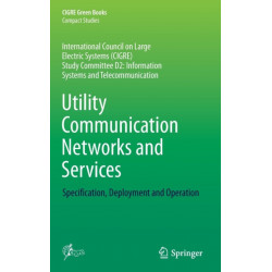 Utility Communication Networks and Services: Specification, Deployment and Operation