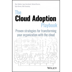 The Cloud Adoption Playbook: Proven Strategies for Transforming Your Organization with the Cloud
