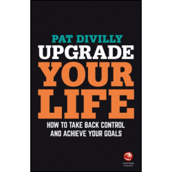 Upgrade Your Life: How to Take Back Control and Achieve Your Goals