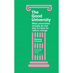 The Good University: What Universities Actually Do and Why It’s Time for Radical Change