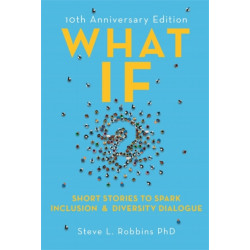 What If?: Short Stories to Spark Inclusion and Diversity Dialogue - 10th Anniversary Edition