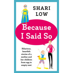 Because I Said So: And Other Unreasonable Tales of Motherhood