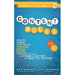 Content Rules: How to Create Killer Blogs, Podcasts, Videos, Ebooks, Webinars (and More) That Engage Customers and Ignite Your Business
