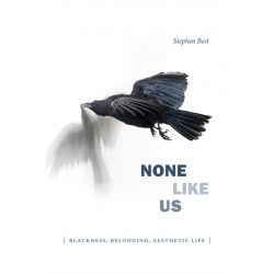 None Like Us: Blackness, Belonging, Aesthetic Life