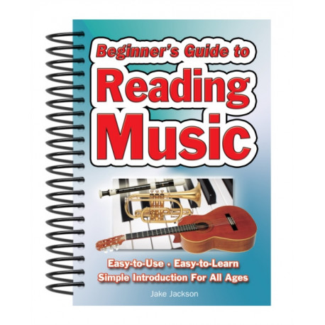Beginner's Guide to Reading Music: Easy to Use, Easy to Learn- A Simple Introduction for All Ages
