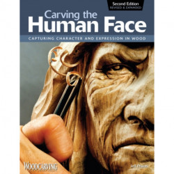 Carving the Human Face, Second Edition, Revised & Expanded: Capturing Character and Expression in Wood