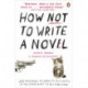 How NOT to Write a Novel: 200 Mistakes to avoid at All Costs if You Ever Want to Get Published