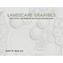 Landscape Graphics: Plan, Section, and Perspective Drawing of Landscape Spaces